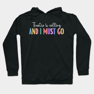 Theatre Is Calling And I Must Go Hoodie